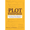 The Plot Whisperer: Secrets of Story Structure Any Writer Can Master
