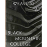 Weaving at Black Mountain College: Anni Albers, Trude Guermonprez, and Their Students