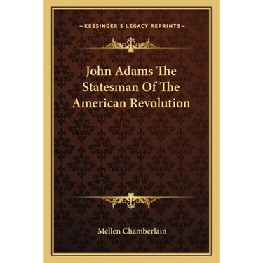 John Adams The Statesman Of The American Revolution