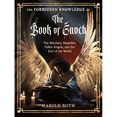 The Forbidden Knowledge of the Book of Enoch: The Watchers, Nephilim, Fallen Angels, and the End of the World