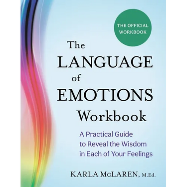 The Language of Emotions Workbook: A Practical Guide to Reveal the Wisdom in Each of Your Feelings