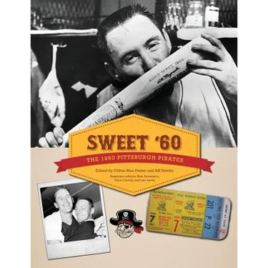 Sweet '60: The 1960 Pittsburgh Pirates