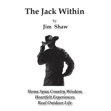 The Jack Within: Home Spun Country Wisdom, Heartfelt Experiences, Real Outdoor Life