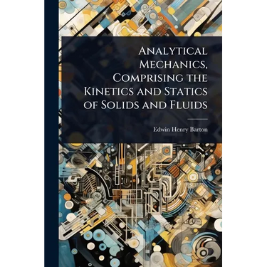 Analytical Mechanics, Comprising the Kinetics and Statics of Solids and Fluids
