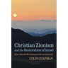 Christian Zionism and the Restoration of Israel: How Should We Interpret the Scriptures?