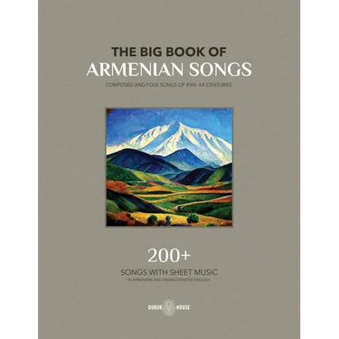The Big Book Of Armenian Songs: Composed and Folk Songs of XVIII-XX Centuries