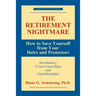 The Retirement Nightmare: How to Save Yourself from Your Heirs and Protectors: Involuntary Conservatorships and Guardianships