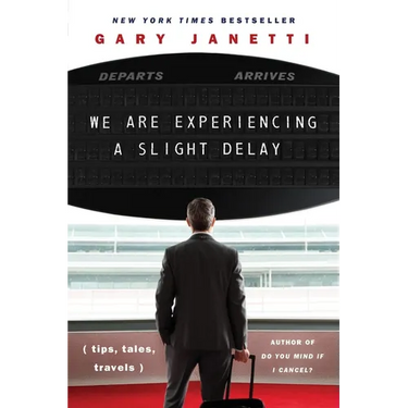 We Are Experiencing a Slight Delay: (Tips, Tales, Travels)