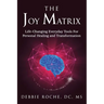 The Joy Matrix: Life-Changing Everyday Tools For Personal Healing and Transformation