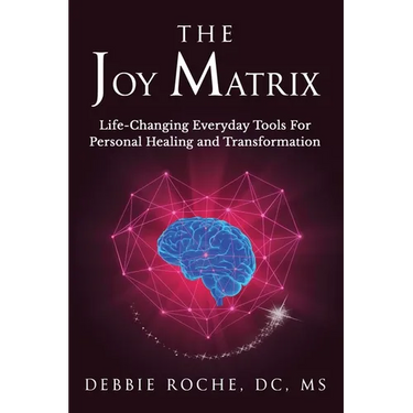 The Joy Matrix: Life-Changing Everyday Tools For Personal Healing and Transformation