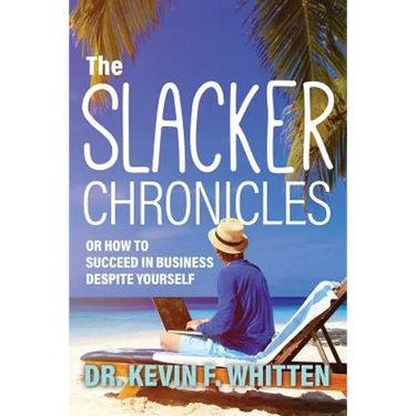 The Slacker Chronicles: or How to Succeed in Business Despite Yourself
