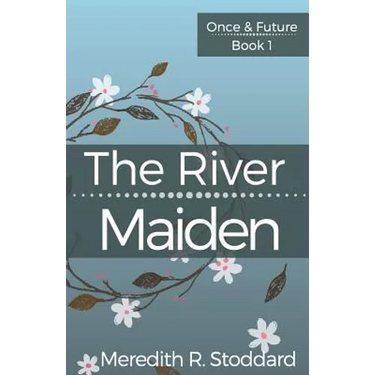 The River Maiden: Once & Future Book 1