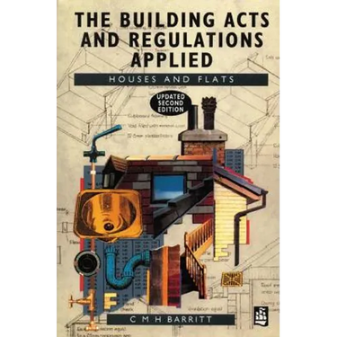 The Building Acts and Regulations Applied: Houses and Flats