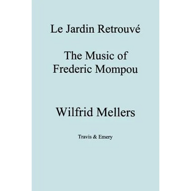 Le Jardin Retrouve. the Music of Frederic Mompou.