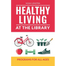 Healthy Living at the Library: Programs for All Ages
