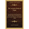 The Ancient's Book of Magic: Containing Secret Records of the Procedure and Practice of the Ancient Masters and Adepts 1940