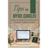 Tips For Office Cubicles: Steps To Organize An Attractive And Neat Cubicle At Work: Cubicle Etiquette