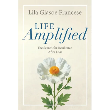 Life Amplified: The Search for Resilience After Loss