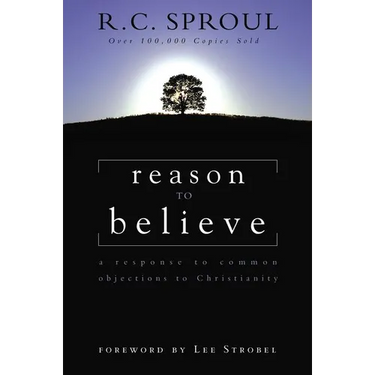 Reason to Believe: A Response to Common Objections to Christianity
