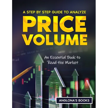 A Step by Step Guide to Analyze Price Volume: An Essential Book to Read the Market