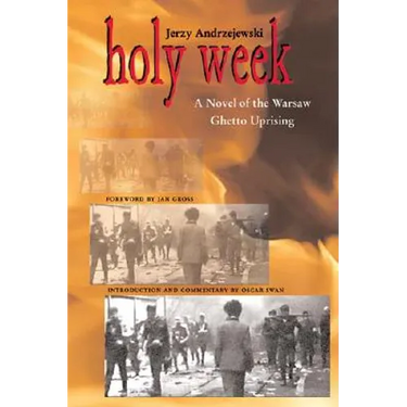 Holy Week: A Novel of the Warsaw Ghetto Uprising