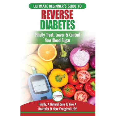 Reverse Diabetes: The Ultimate Beginner's Diet Guide To Reversing Diabetes - A Guide to Finally Cure, Lower & Control Your Blood Sugar (Diabetic, Insu