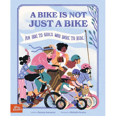 A Bike Is Not Just a Bike: An Ode to Girls Who Dare to Ride