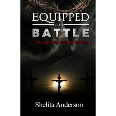 Equipped for Battle: 7 Principles for Spiritual Warfare