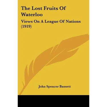 The Lost Fruits Of Waterloo: Views On A League Of Nations (1919)