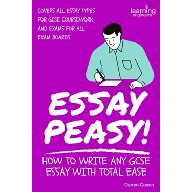 Essay Peasy! How to Write Any GCSE Essay With Total Ease: Part of the Examiner's Head Series