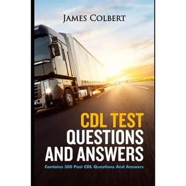 CDL Test Questions and Answers: Contains 300 Past CDL Questions and Answers