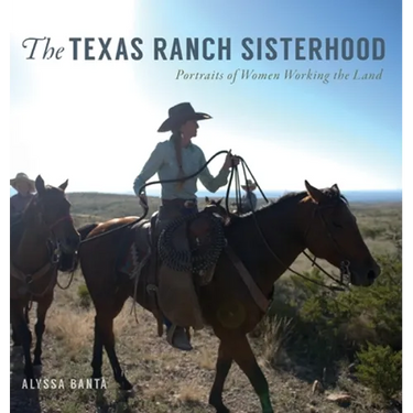 The Texas Ranch Sisterhood: Portraits of Women Working the Land