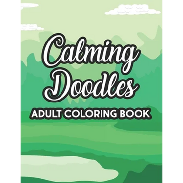 Calming Doodles Adult Coloring Book: Intricate Designs And Patterns To Color, A Coloring Activity Book For Stress Relief And Relaxation, Great Christm
