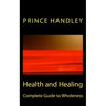 Health and Healing Complete Guide to Wholeness: Victory Over Sickness and Disease