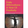 Daily Affirmations - A Year Of Positivity: 365 Affirmations For Health, Wealth, Happiness & Success In Your Daily Life