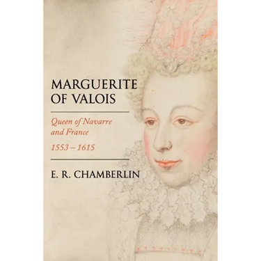 Marguerite of Valois: Queen of Navarre and France, 1553-1615