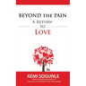 Beyond The Pain: A Return to Love