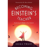 Becoming Einstein's Teacher: Awakening the Genius in Your Students