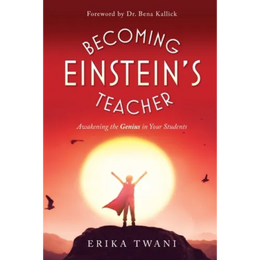 Becoming Einstein's Teacher: Awakening the Genius in Your Students
