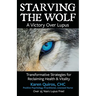 Starving the Wolf: Transformative Strategies for Reclaiming Health & Vitality