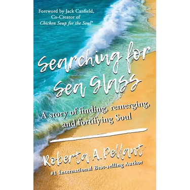 Searching for Sea Glass: A story of finding, remerging, and fortifying Soul.
