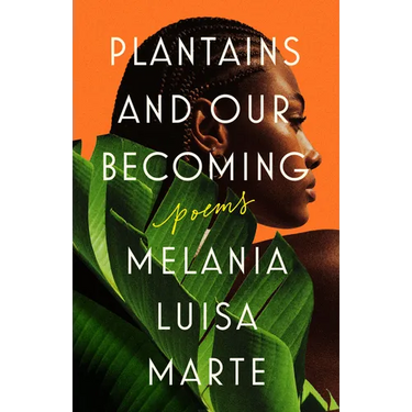 Plantains and Our Becoming: Poems