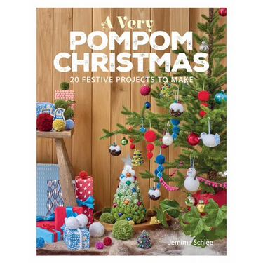 A Very Pompom Christmas: 20 Festive Projects to Make