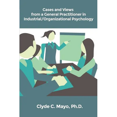 Cases and Views from a General Practitioner in Industrial/Organizational Psychology