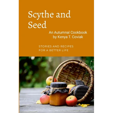 Scythe and Seed: An Autumnal Cookbook