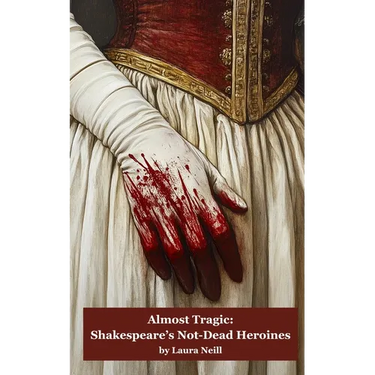 Almost Tragic: Shakespeare's Not-Dead Heroines