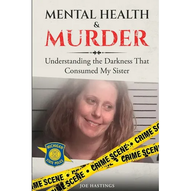 Mental Health & Murder: Understanding the Darkness That Consumed My Sister