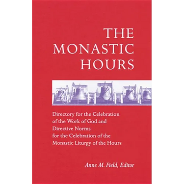 The Monastic Hours: Directory for the Celebration of the Work of God and Directive Norms for the Celebration of the Monastic Liturgy of th