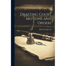 Drafting Court Motions and Orders