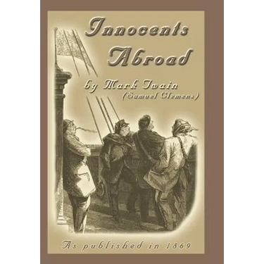 The Innocents Abroad: Or the New Pilgrims' Progress